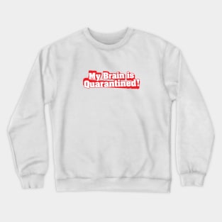 My Brain is Quarantined Crewneck Sweatshirt